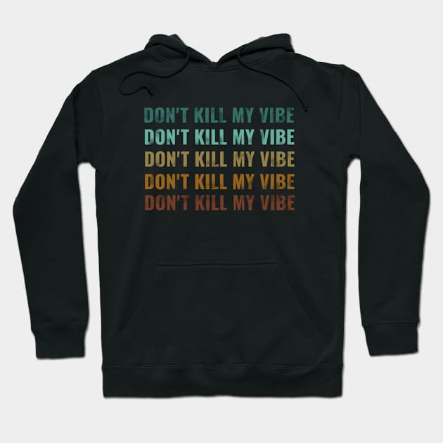 dont kill my vibe Hoodie by Saishaadesigns